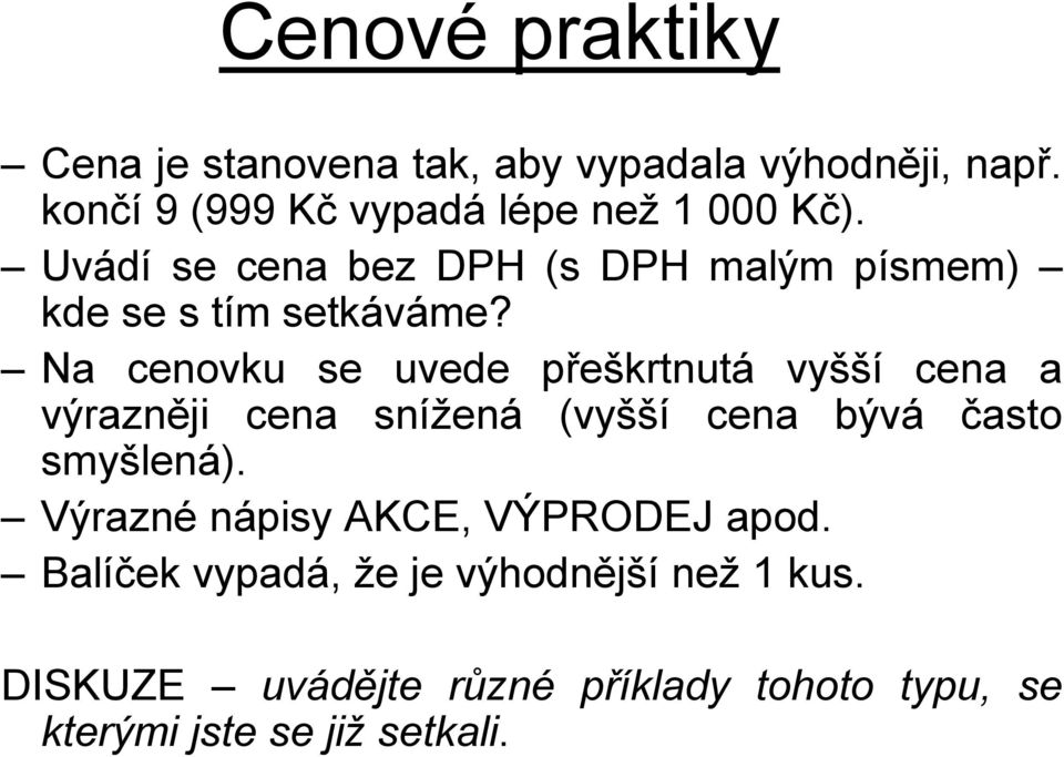 Na cenovku se uvede přeškrtnutá vyšší cena a výrazněji cena snížená (vyšší cena bývá často smyšlená).