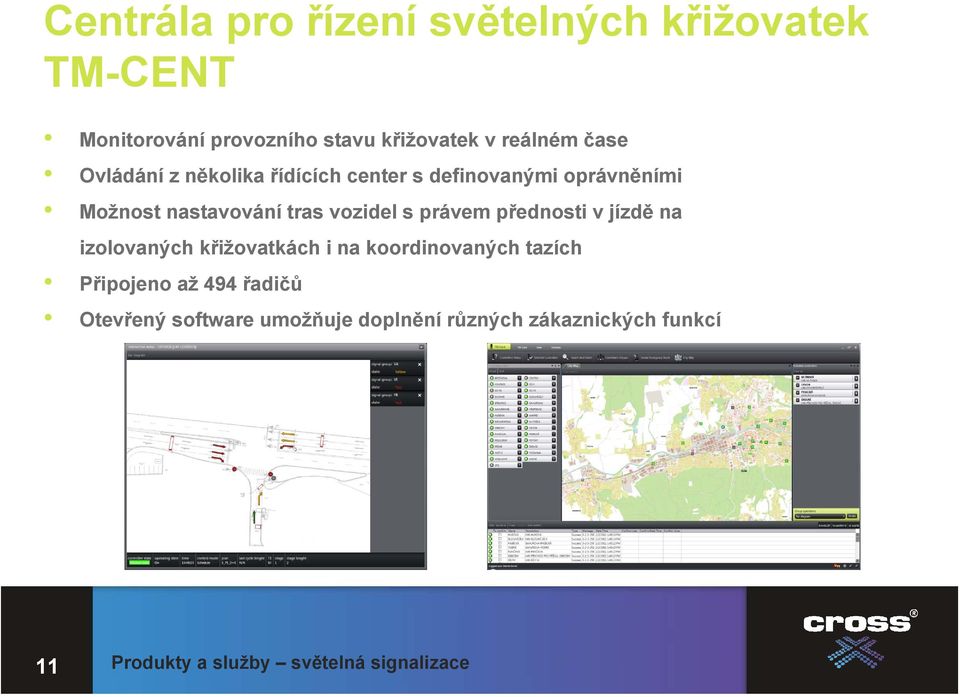 právem přednosti v jízdě na izolovaných křižovatkách i na koordinovaných tazích Připojeno až 494 řadičů