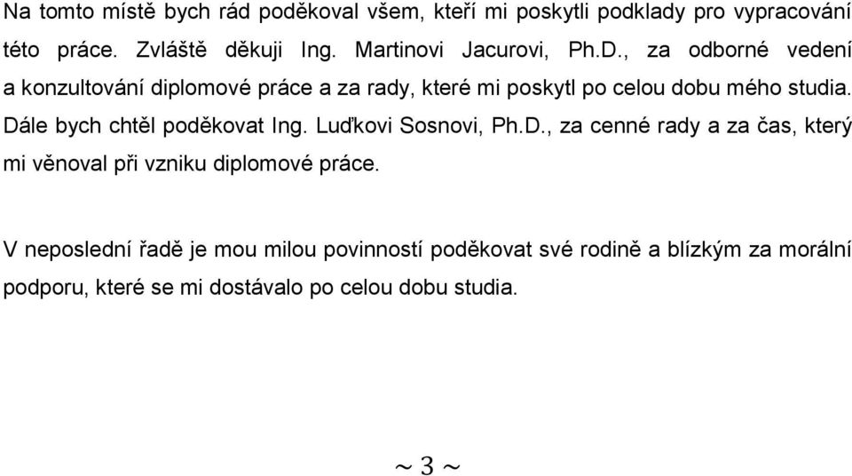 , za odborné vedení a konzultování diplomové práce a za rady, které mi poskytl po celou dobu mého studia.