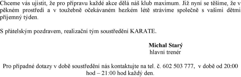 vašimi dětmi příjemný týden. S přátelským pozdravem, realizační tým soustředění KARATE.