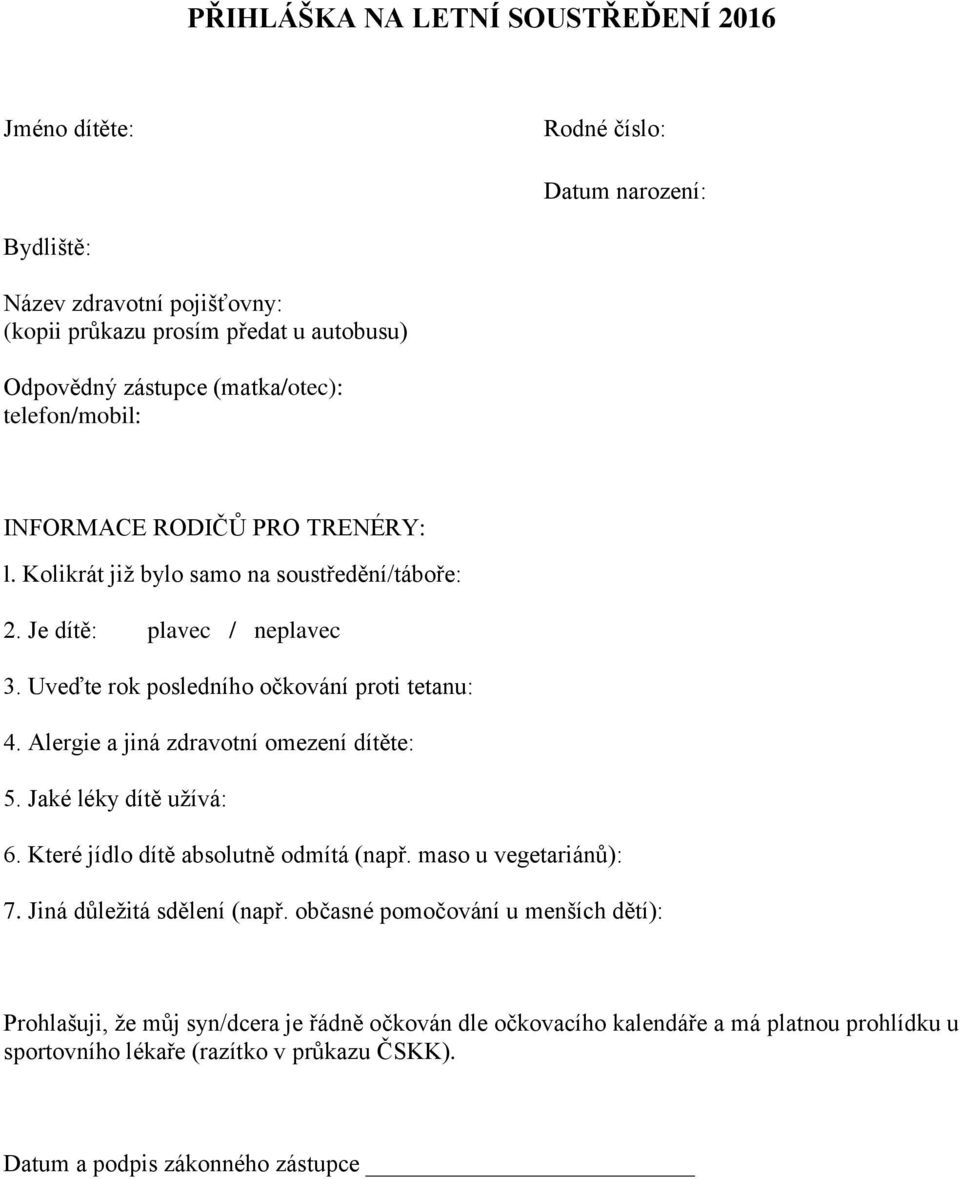 Uveďte rok posledního očkování proti tetanu: 4. Alergie a jiná zdravotní omezení dítěte: 5. Jaké léky dítě užívá: 6. Které jídlo dítě absolutně odmítá (např. maso u vegetariánů): 7.