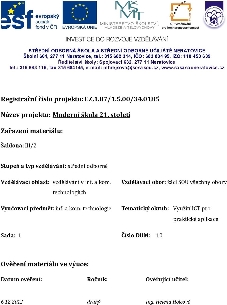 cz Registrační číslo projektu: CZ.1.07/1.5.00/34.0185 Název projektu: Moderní škola 21.