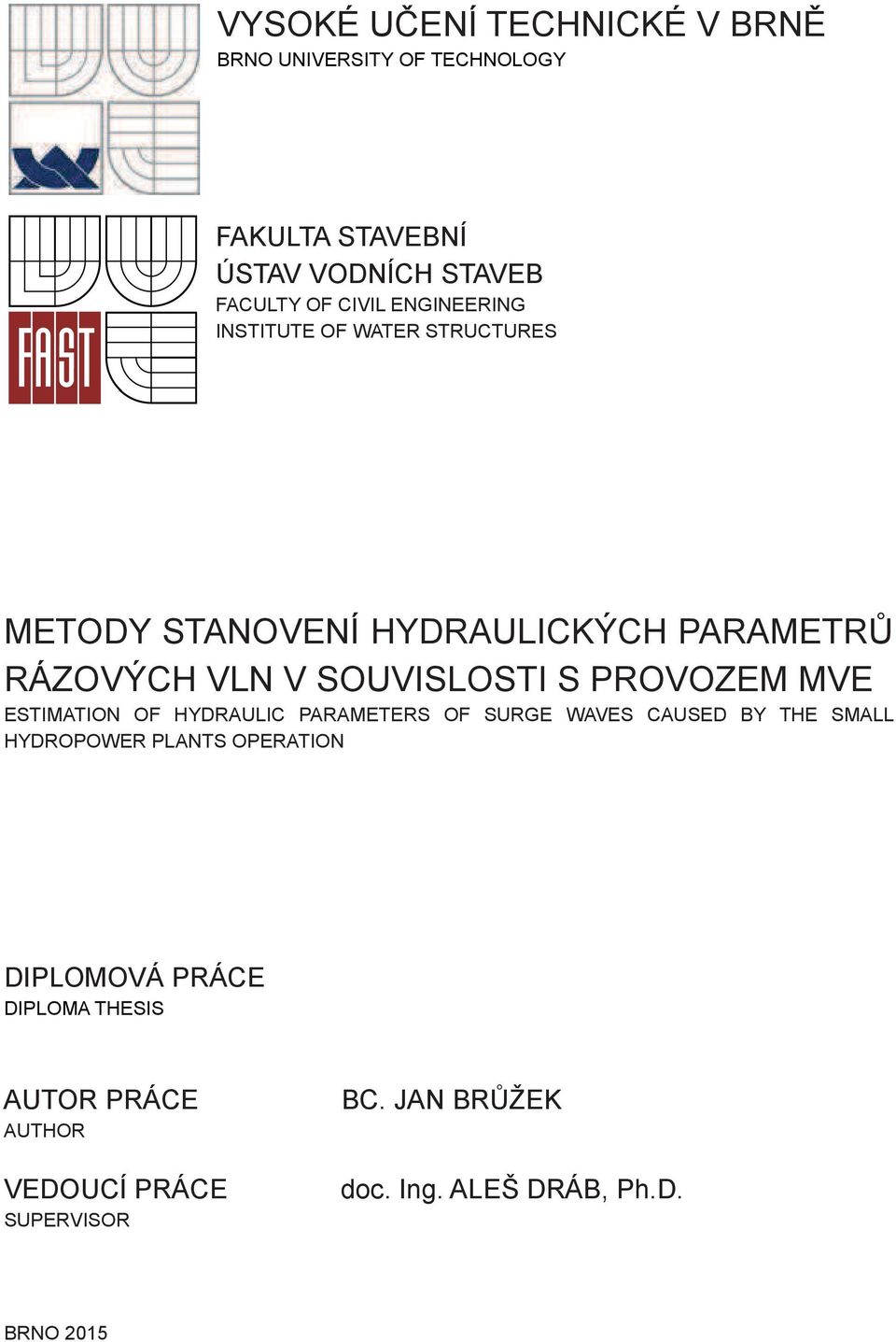 PROVOZEM MVE ESTIMATION OF HYDRAULIC PARAMETERS OF SURGE WAVES CAUSED BY THE SMALL HYDROPOWER PLANTS OPERATION