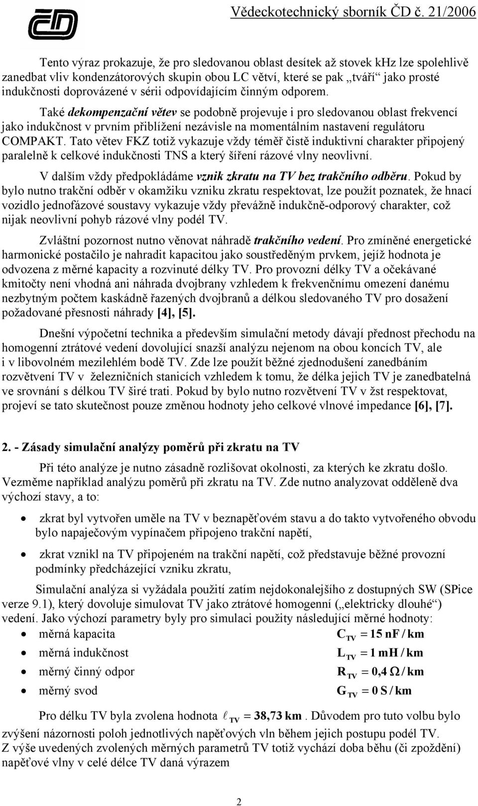 Také dekompenzační větev se podobně projevuje i pro sledovanou oblast frekvencí jako indukčnost v prvním přiblížení nezávisle na momentálním nastavení regulátoru COMPAKT.