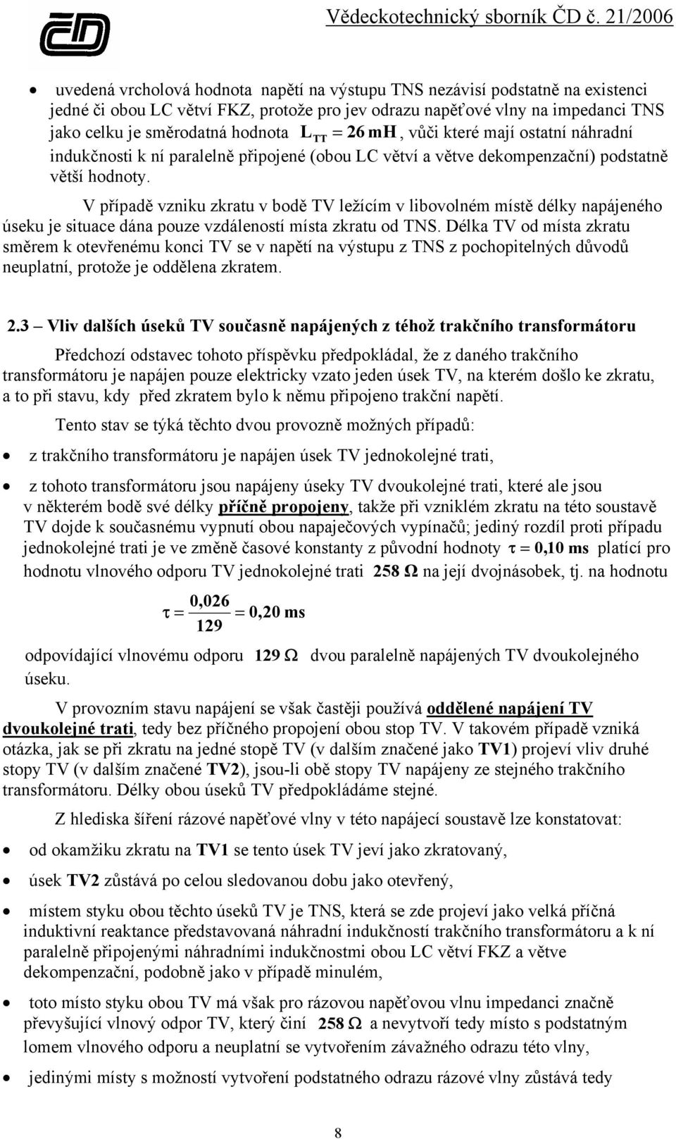 V případě vzniku zkratu v bodě TV ležícím v libovolném místě délky napájeného úseku je situace dána pouze vzdáleností místa zkratu od TNS.