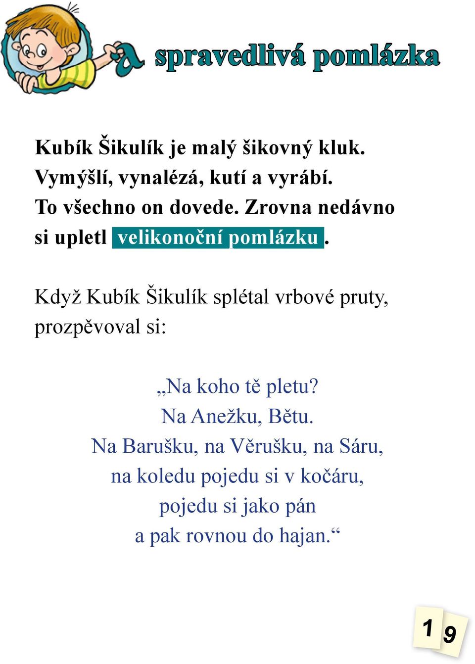 Když Kubík Šikulík splétal vrbové pruty, prozpěvoval si: Na koho tě pletu?