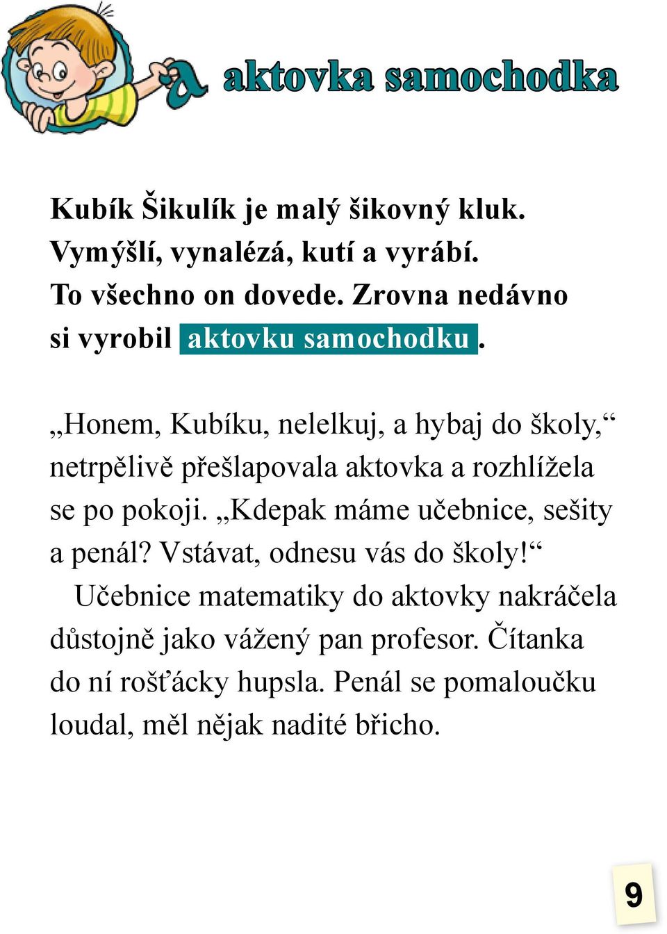 Honem, Kubíku, nelelkuj, a hybaj do školy, netrpělivě přešlapovala aktovka a rozhlížela se po pokoji.