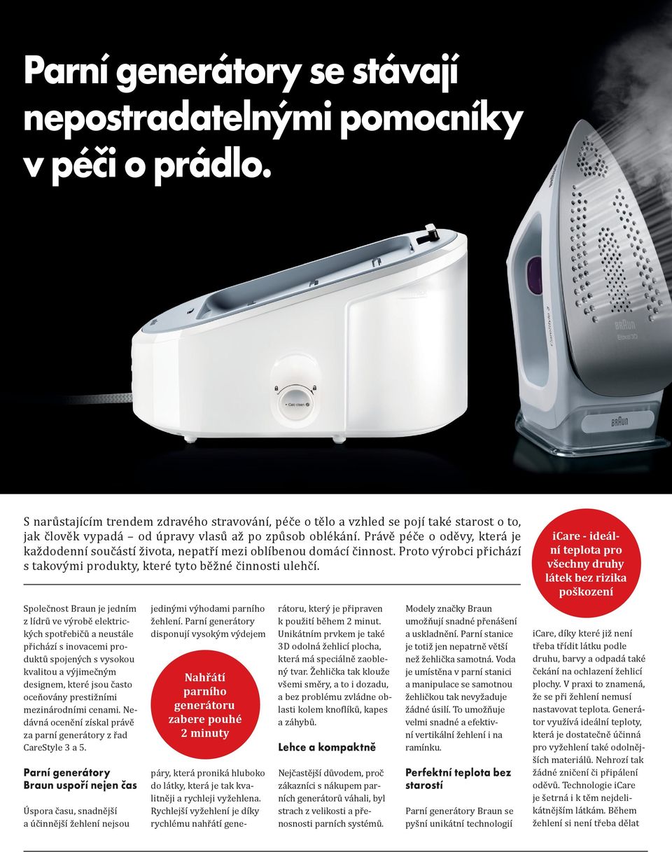 Právě péče o oděvy, která je každodenní součástí života, nepatří mezi oblíbenou domácí činnost. Proto výrobci přichází s takovými produkty, které tyto běžné činnosti ulehčí.