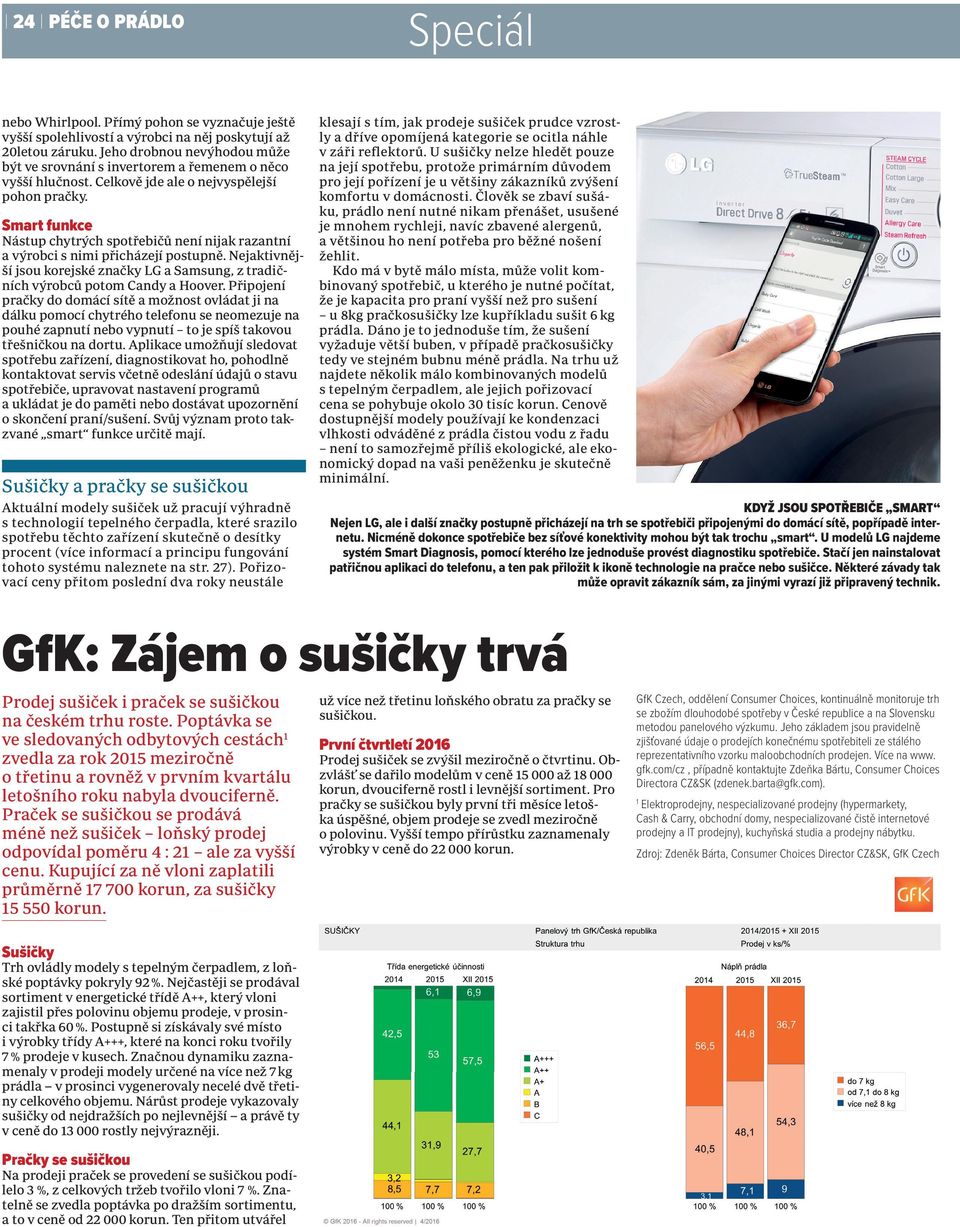 Smart funkce Nástup chytrých spotřebičů není nijak razantní a výrobci s nimi přicházejí postupně. Nejaktivnější jsou korejské značky LG a Samsung, z tradičních výrobců potom Candy a Hoover.