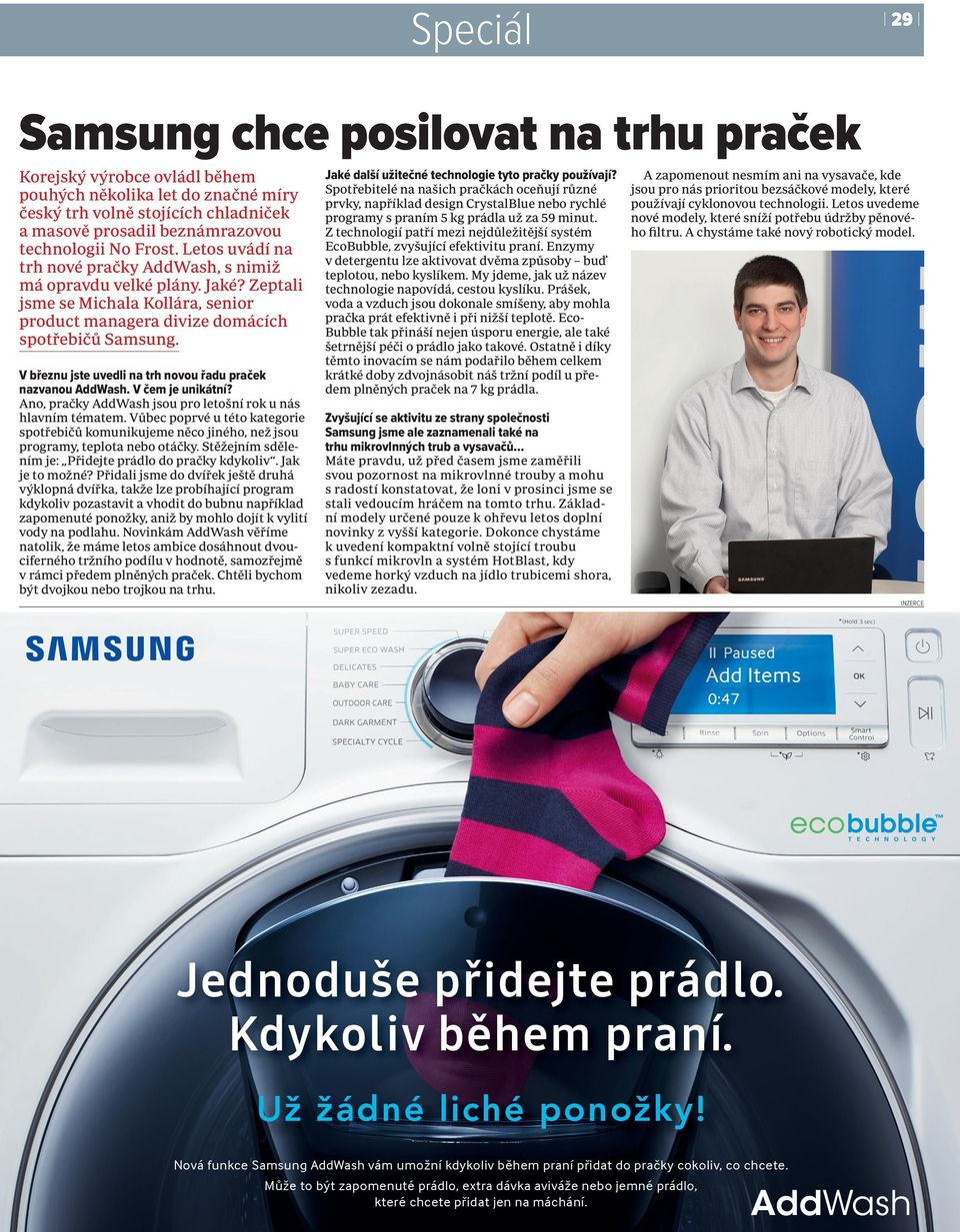 V březnu jste uvedli na trh novou řadu praček nazvanou AddWash. V čem je unikátní? Ano, pračky AddWash jsou pro letošní rok u nás hlavním tématem.