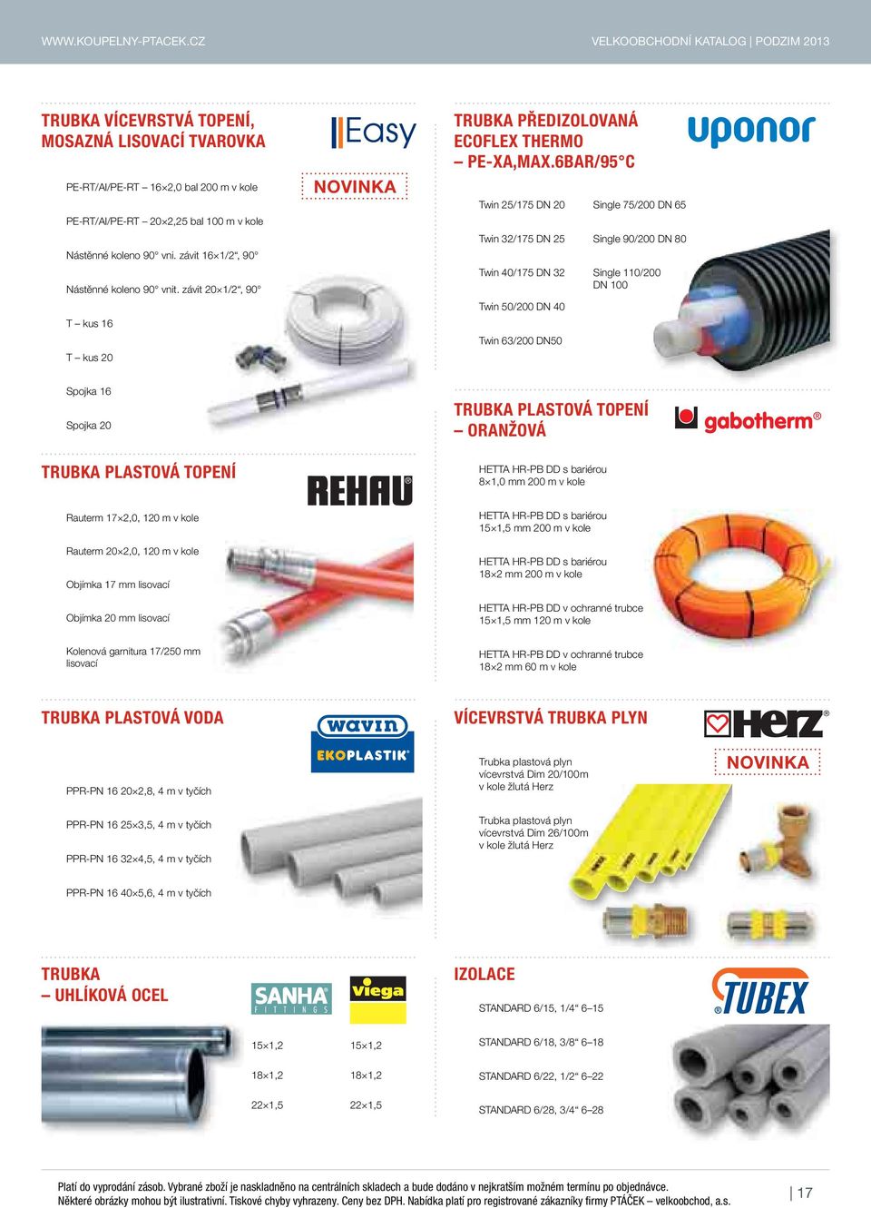 závit 16 1/2, 90 Nástěnné koleno 90 vnit. závit 20 1/2, 90 T kus 16 T kus 20 TRUBKA PŘEDIZOLOVANÁ ECOFLEX THERMO PE-XA,MAX.