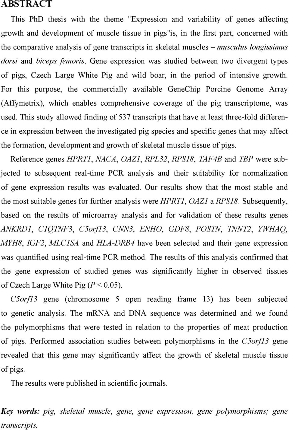Gene expression was studied between two divergent types of pigs, Czech Large White Pig and wild boar, in the period of intensive growth.