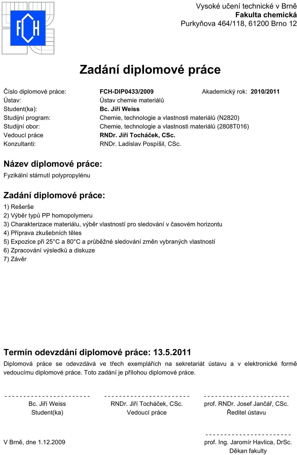 Jiří Tocháček, CSc. Konzultanti: RNDr. Ladislav Pospíšil, CSc.