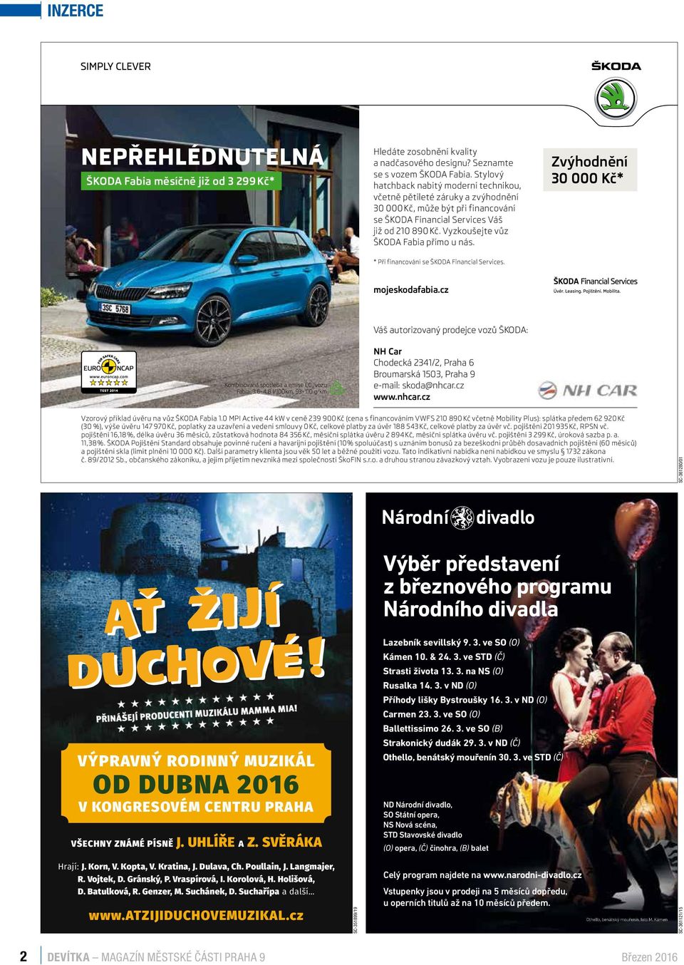 Vyzkoušejte vůz ŠKODA Fabia přímo u nás. Zvýhodnění 30 000 Kč* * Při financování se ŠKODA Financial Services. mojeskodafabia.
