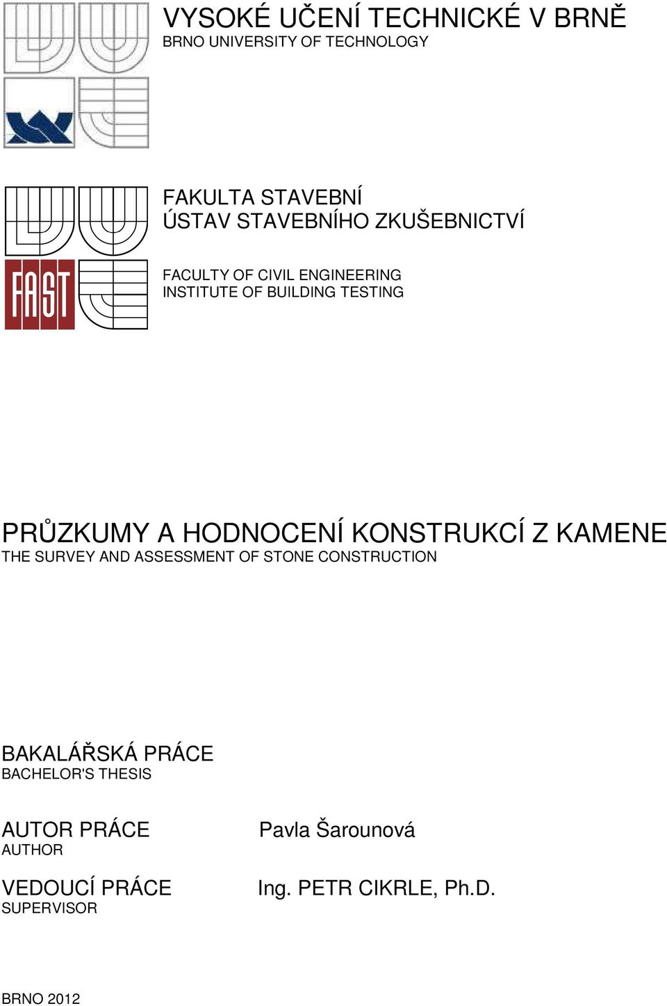 KONSTRUKCÍ Z KAMENE THE SURVEY AND ASSESSMENT OF STONE CONSTRUCTION BAKALÁŘSKÁ PRÁCE BACHELOR'S