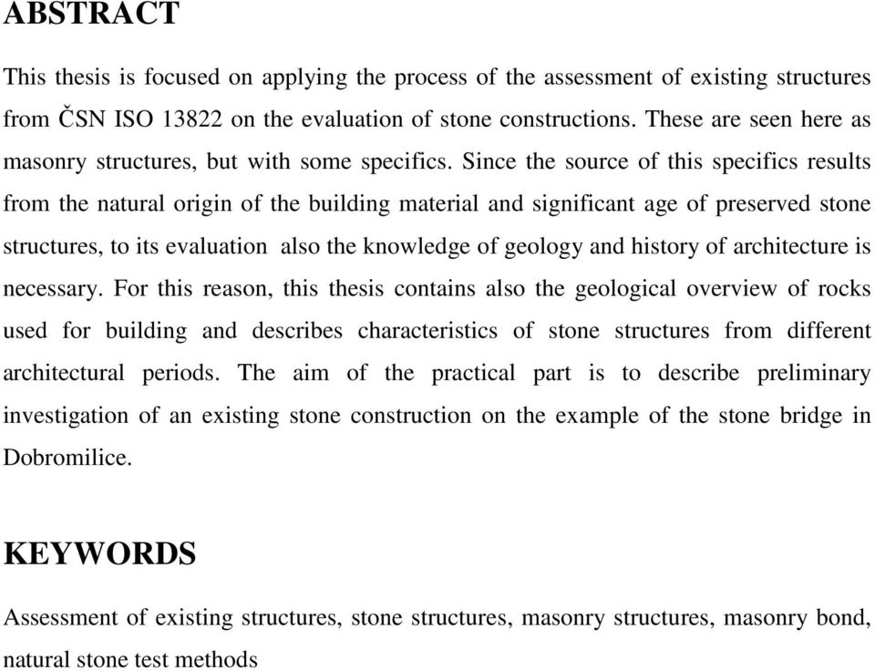 Since the source of this specifics results from the natural origin of the building material and significant age of preserved stone structures, to its evaluation also the knowledge of geology and