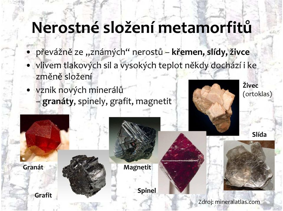 změně složení vznik nových minerálů granáty, spinely, grafit, magnetit