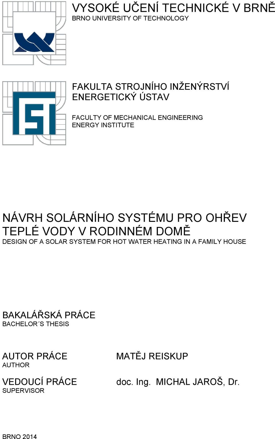 RODINNÉM DOMĚ DESIGN OF A SOLAR SYSTEM FOR HOT WATER HEATING IN A FAMILY HOUSE BAKALÁŘSKÁ PRÁCE