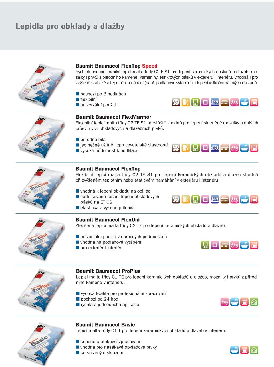 pochozí po 3 hodinách fl exibilní univerzální použití Baumit FlexMarmor Flexibilní lepicí malta třídy C TE S1 obzvláště vhodná pro lepení skleněné mozaiky a dalších průsvitných obkladových a
