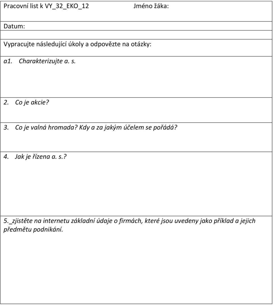 Co je valná hromada? Kdy a za jakým účelem se pořádá? 4. Jak je řízena a. s.? 5.