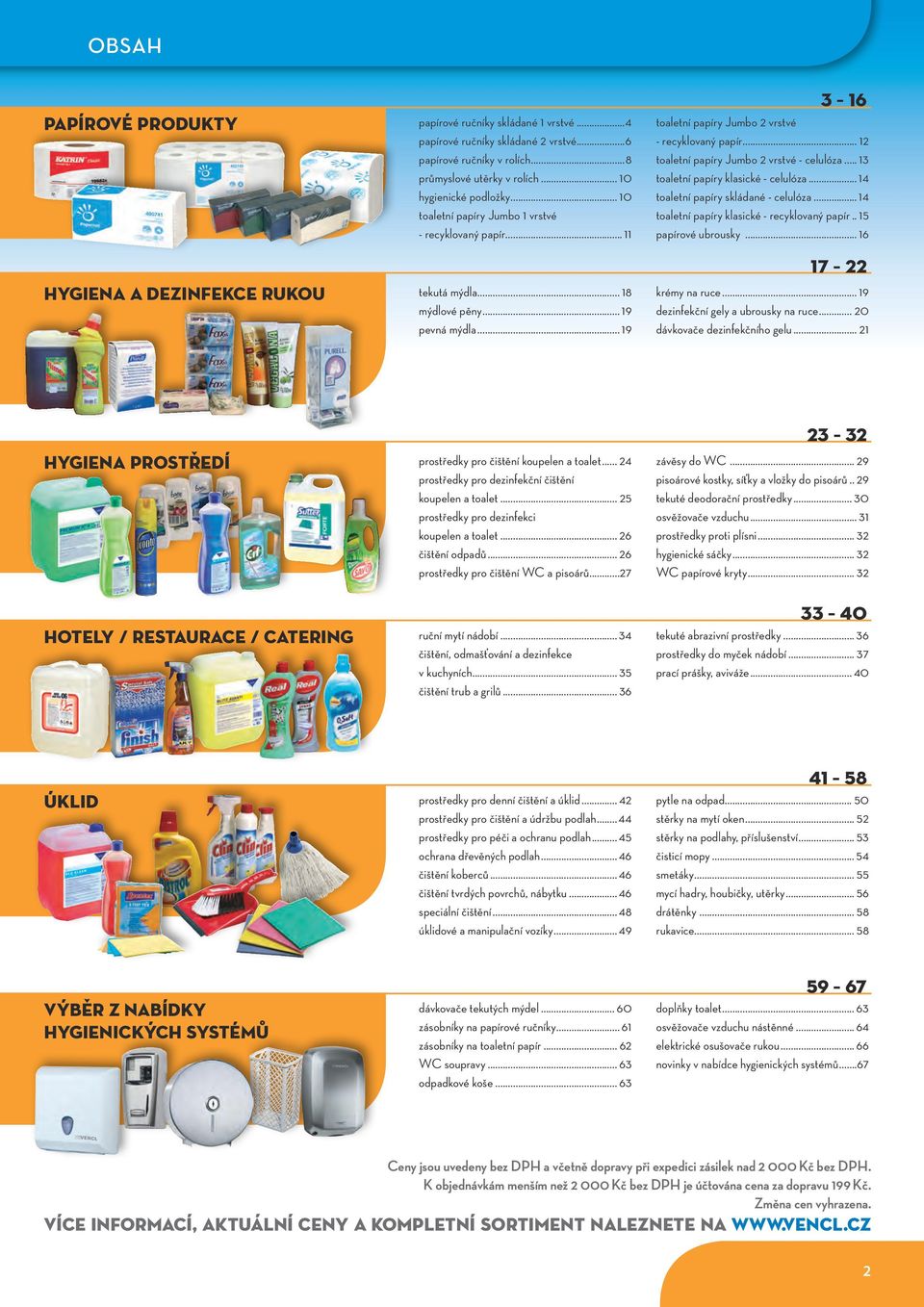 .. 13 toaletní papíry klasické - celulóza... 14 toaletní papíry skládané - celulóza... 14 toaletní papíry klasické - recyklovaný papír... 15 papírové ubrousky.