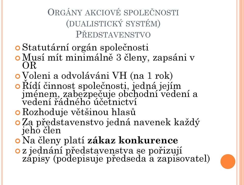 obchodní vedení a vedení řádného účetnictví Rozhoduje většinou hlasů Za představenstvo jedná navenek každý jeho