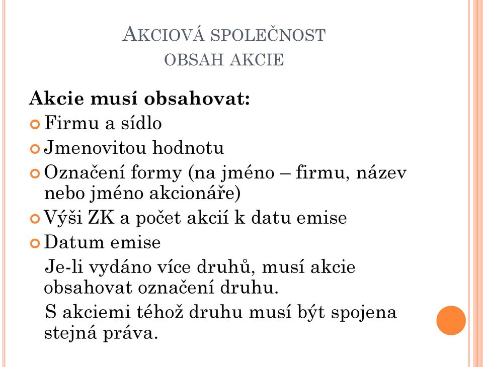 akcionáře) Výši ZK a počet akcií k datu emise Datum emise Je-li vydáno více