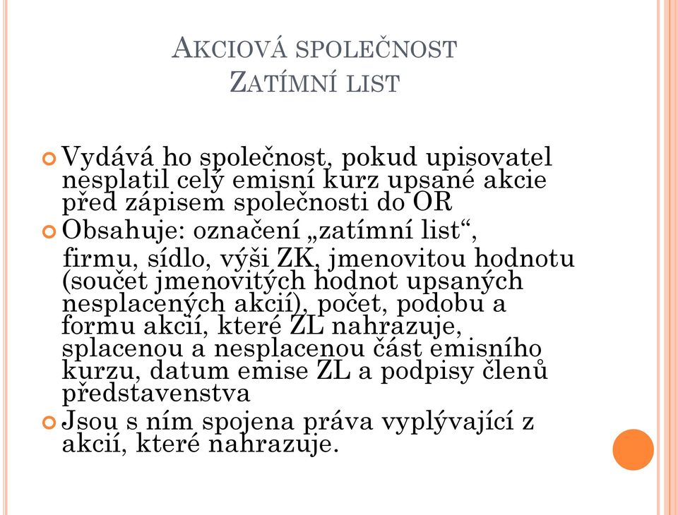 jmenovitých hodnot upsaných nesplacených akcií), počet, podobu a formu akcií, které ZL nahrazuje, splacenou a