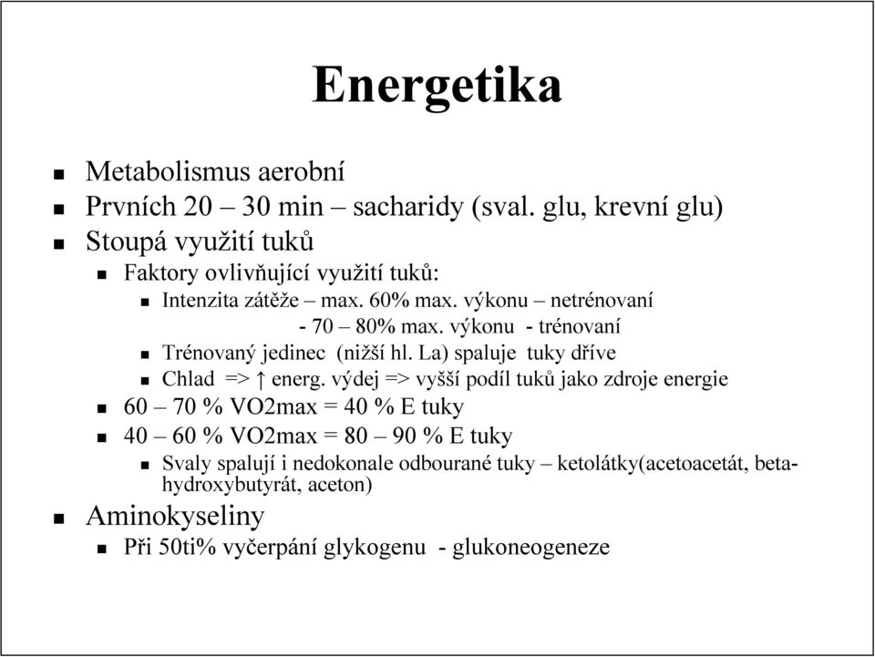 výkonu netrénovan novaní - 70 80% max. výkonu - trénovan novaní Trénovaný jedinec (nižší hl. La) spaluje tuky dříved Chlad => energ.