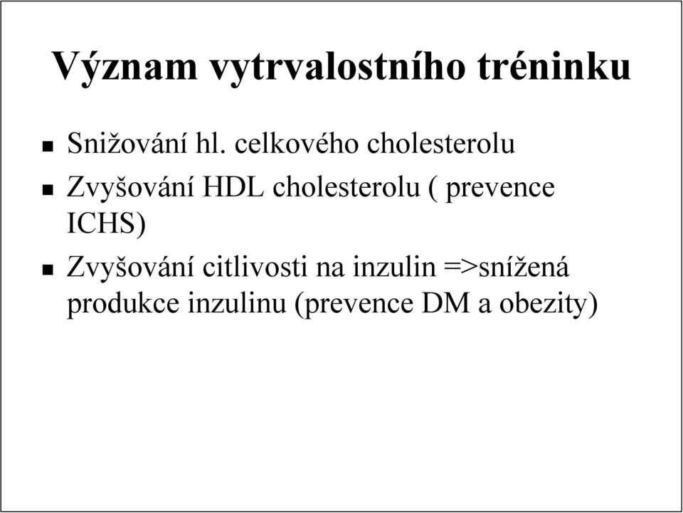 cholesterolu ( prevence ICHS) Zvyšov ování