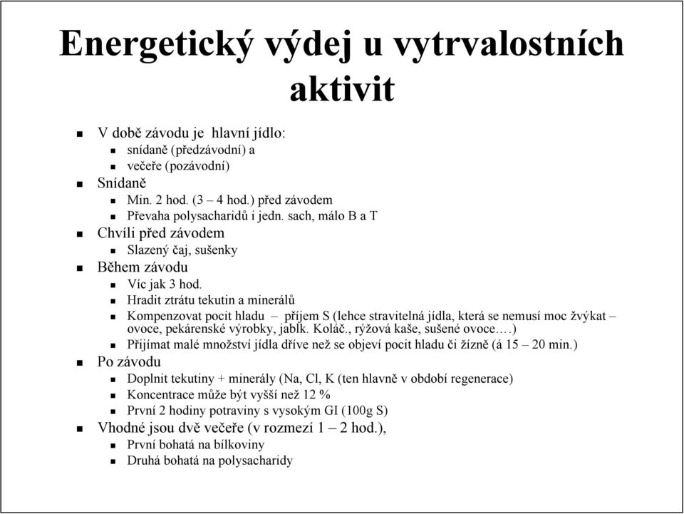 Hradit ztrátu tu tekutin a minerálů Kompenzovat pocit hladu příjem S (lehce stravitelná jídla, která se nemusí moc žvýkat ovoce, pekárensk renské výrobky, jablk.. Koláč.