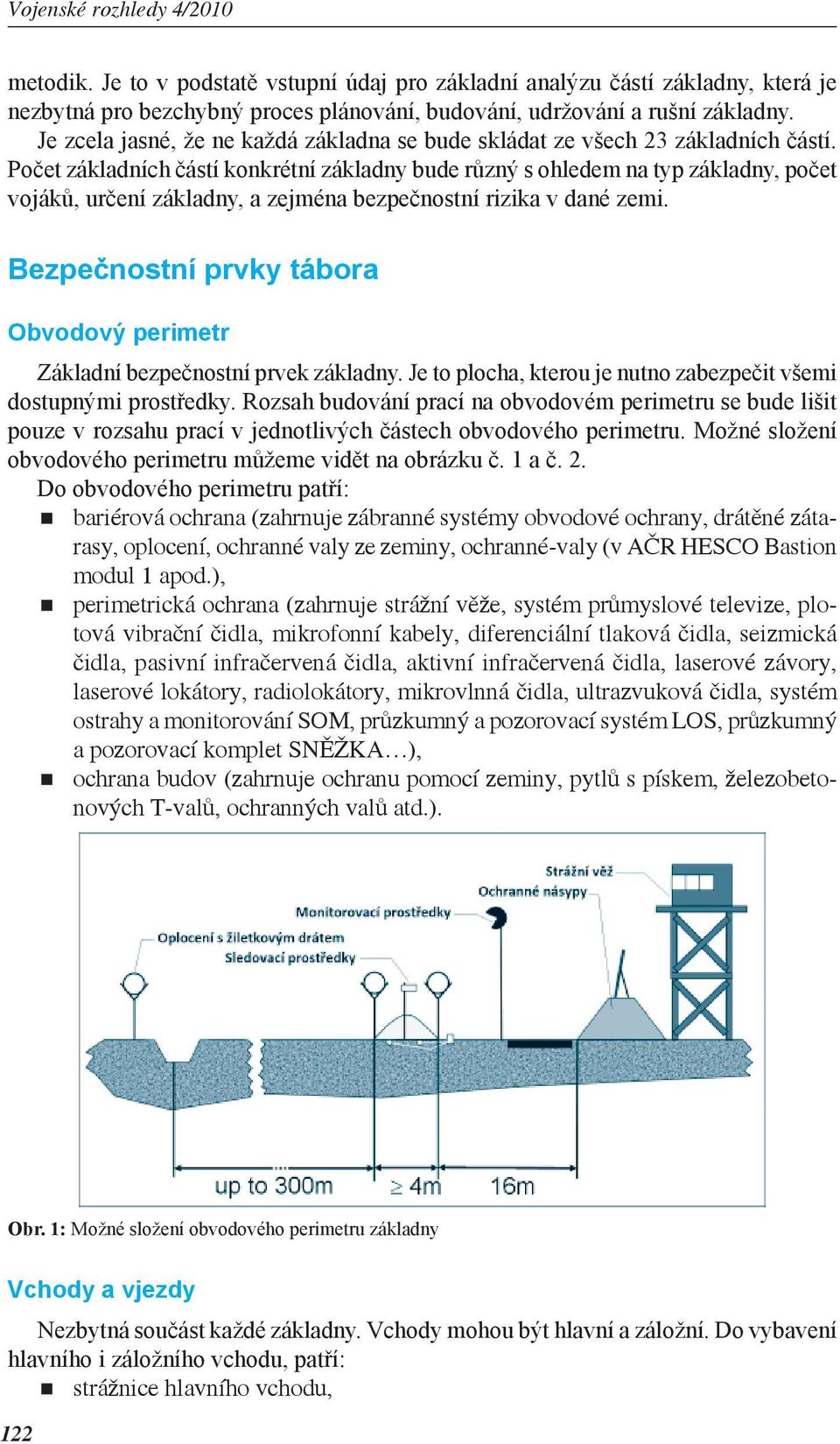 Počet základních částí konkrétní základny bude různý s ohledem na typ základny, počet vojáků, určení základny, a zejména bezpečnostní rizika v dané zemi.