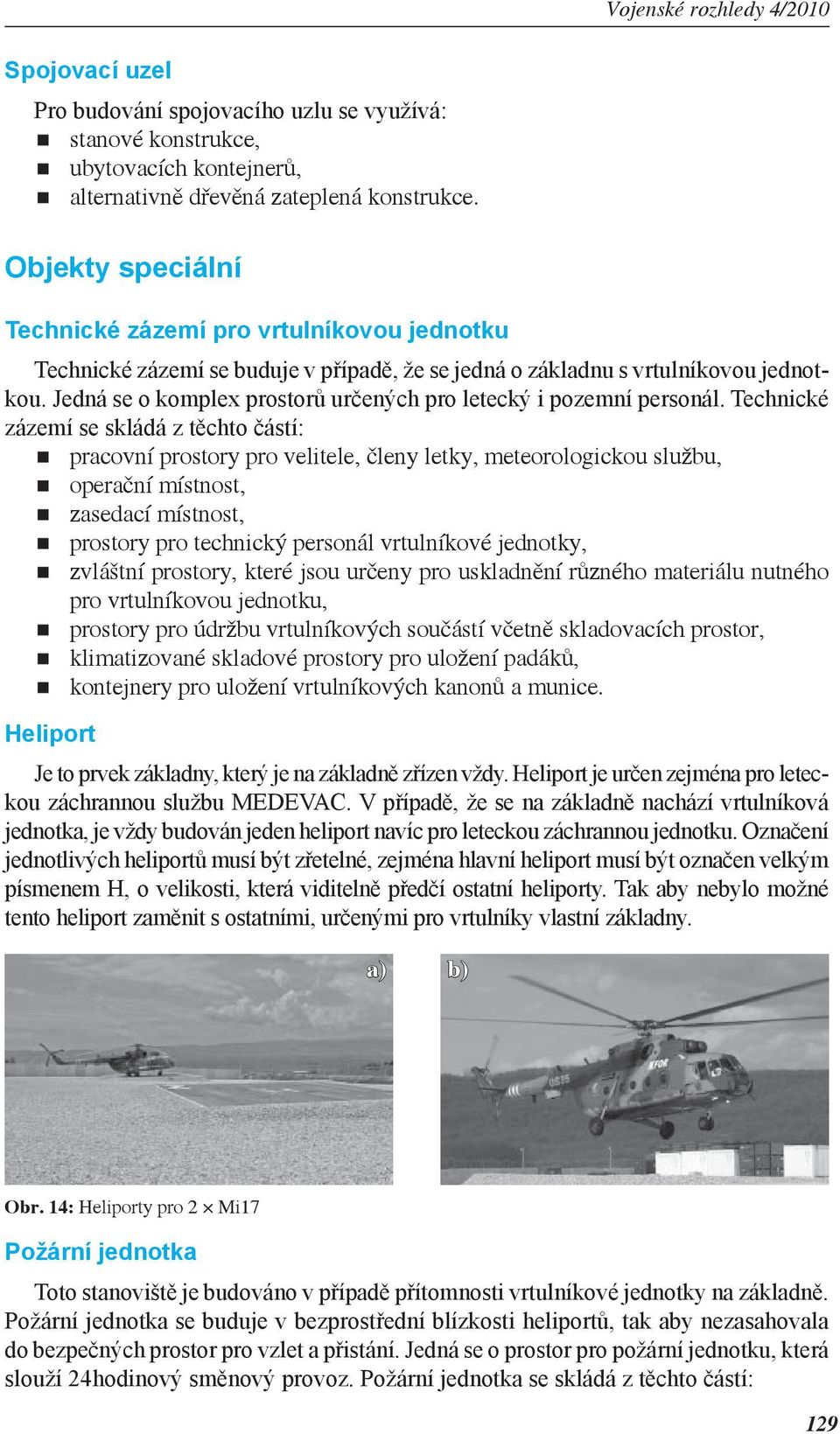 Jedná se o komplex prostorů určených pro letecký i pozemní personál.