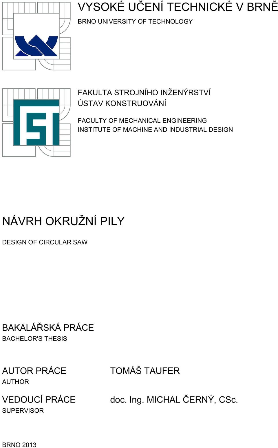 DESIGN NÁVRH OKRUŽNÍ PILY DESIGN OF CIRCULAR SAW BAKALÁŘSKÁ PRÁCE BACHELOR'S THESIS AUTOR