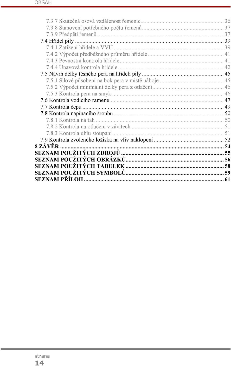 .. 46 7.5.3 Kontrola pera na smyk... 46 7.6 Kontrola vodícího ramene... 47 7.7 Kontrola čepu... 49 7.8 Kontrola napínacího šroubu... 50 7.8.1 Kontrola na tah... 50 7.8. Kontrola na otlačení v závitech.