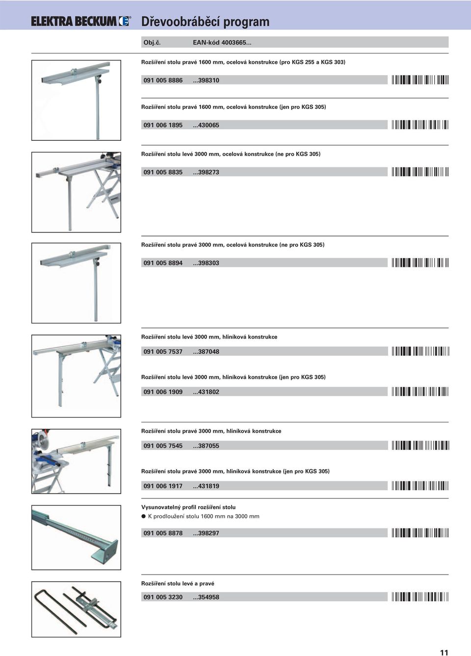 ..398303 Rozšíření stolu levé 3000 mm, hliníková konstrukce 091 005 7537...387048 Rozšíření stolu levé 3000 mm, hliníková konstrukce (jen pro KGS 305) 091 006 1909.