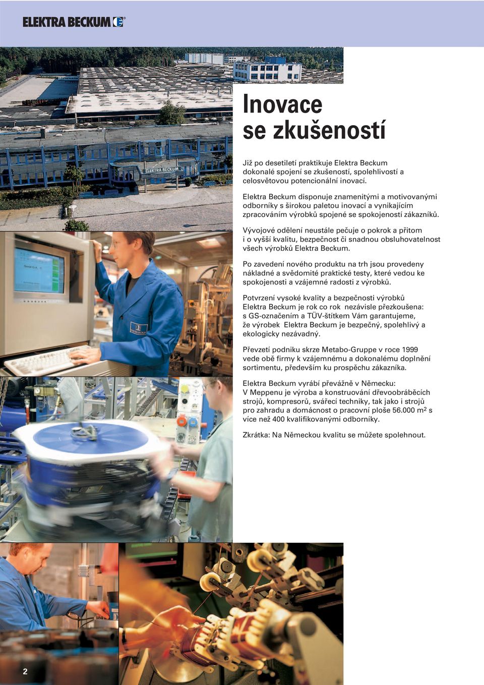 Vývojové odělení neustále pečuje o pokrok a přitom i o vyšší kvalitu, bezpečnost či snadnou obsluhovatelnost všech výrobků Elektra Beckum.