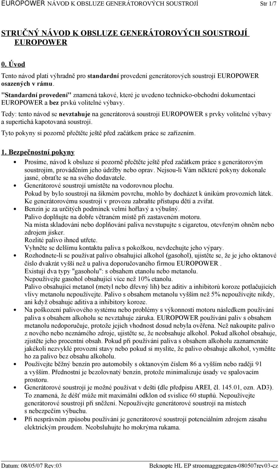 "Standardní provedení" znamená takové, které je uvedeno technicko-obchodní dokumentaci EUROPOWER a bez prvků volitelné výbavy.