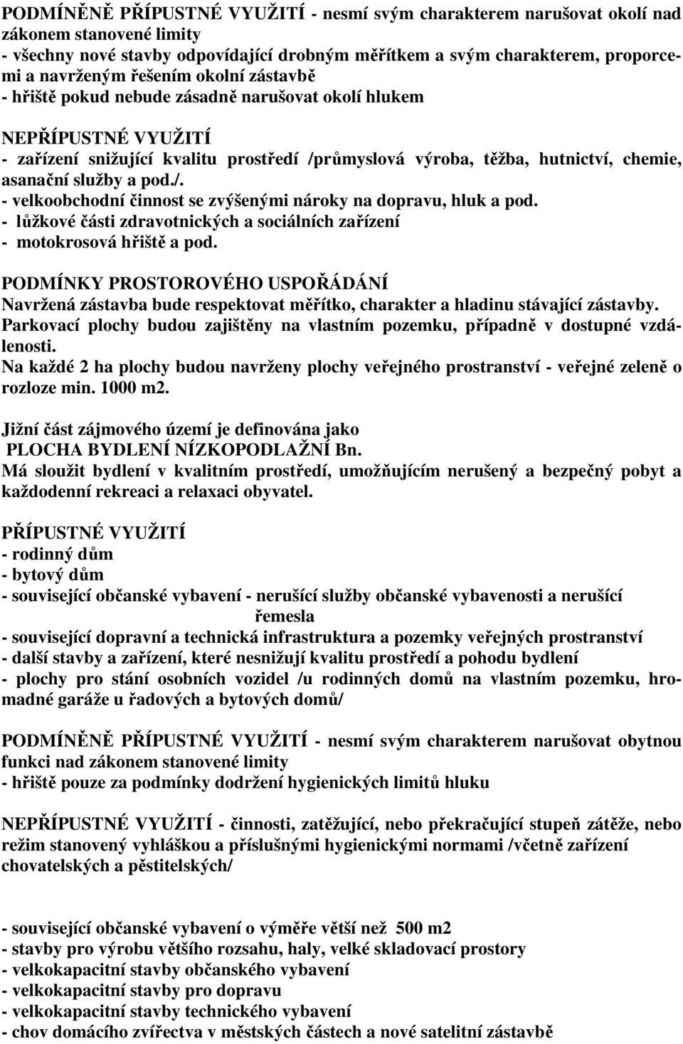 pod./. - velkoobchodní činnost se zvýšenými nároky na dopravu, hluk a pod. - lůžkové části zdravotnických a sociálních zařízení - motokrosová hřiště a pod.