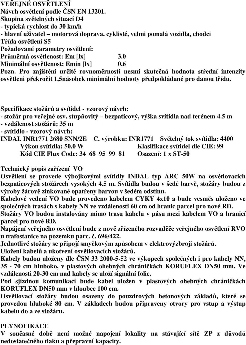 osvětlenost: Em [lx] 3.0 Minimální osvětlenost: Emin [lx] 0.6 Pozn.