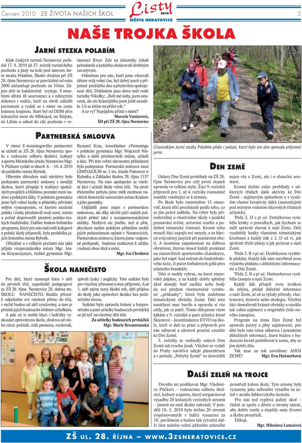Zájem dětí se každoročně zvyšuje. S mnohými dětmi šli sourozenci a s některými dokonce i rodiče, kteří na chvíli odložili povinnosti a vydali se s námi na cestu krásnou krajinou.
