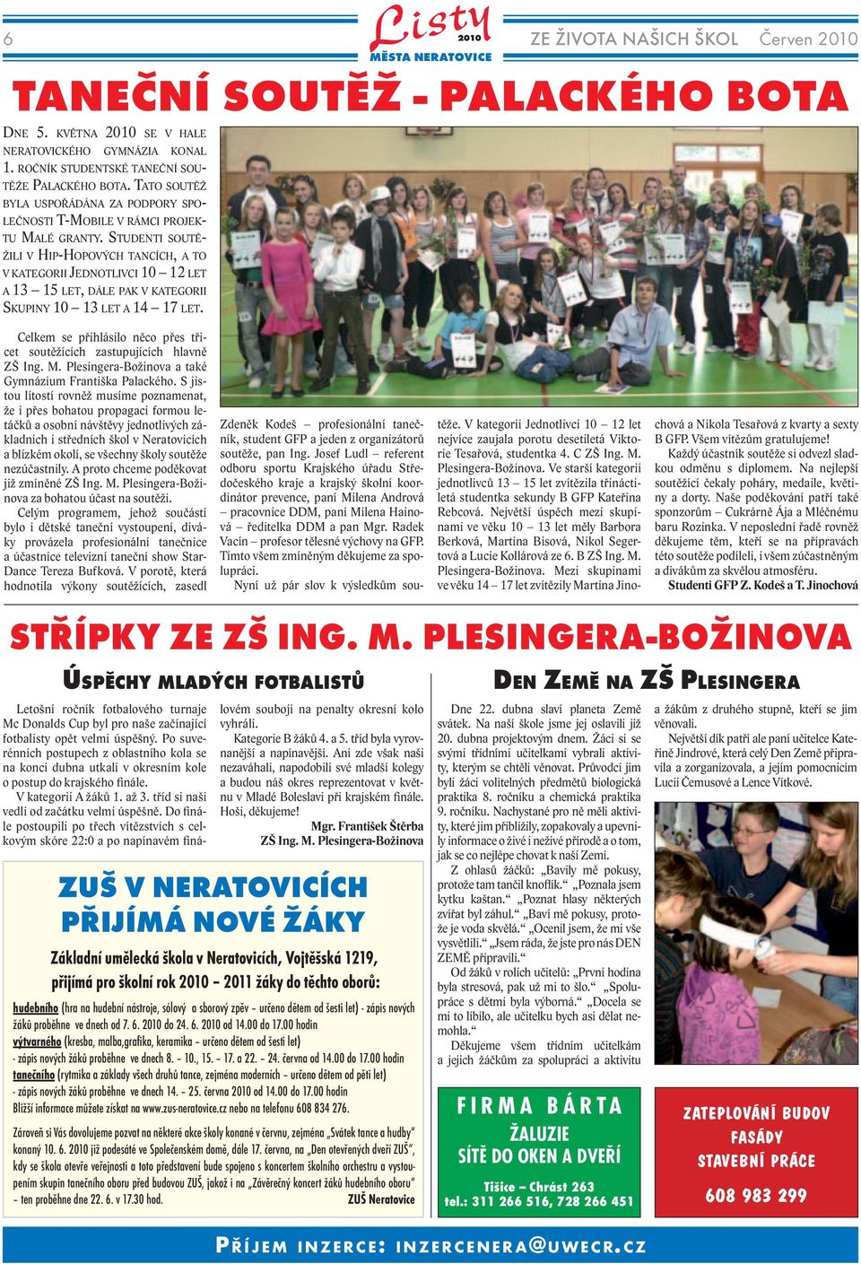 STUDENTI SOUTĚ- ŽILI V HIP-HOPOVÝCH TANCÍCH, A TO V KATEGORII JEDNOTLIVCI 10 12 LET A 13 15 LET, DÁLE PAK V KATEGORII SKUPINY 10 13 LET A 14 17 LET.
