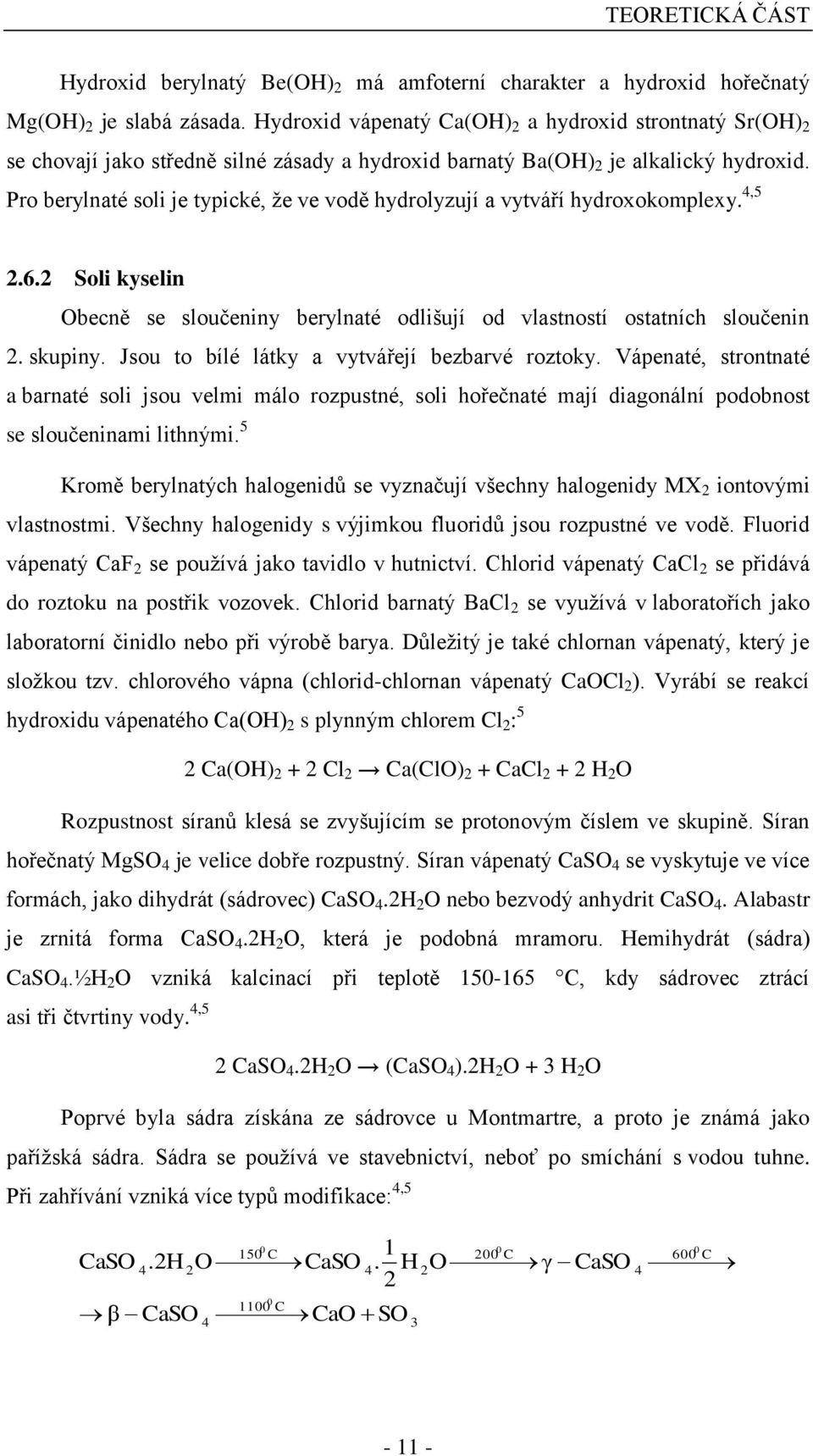 Pro berylnaté soli je typické, že ve vodě hydrolyzují a vytváří hydroxokomplexy. 4,5 2.6.2 Soli kyselin Obecně se sloučeniny berylnaté odlišují od vlastností ostatních sloučenin 2. skupiny.