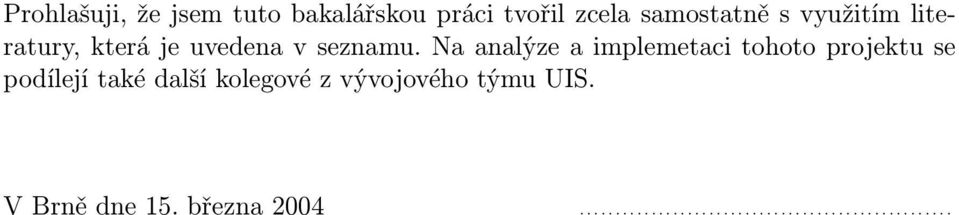 Na analýze a implemetaci tohoto projektu se podílejí také další kolegové