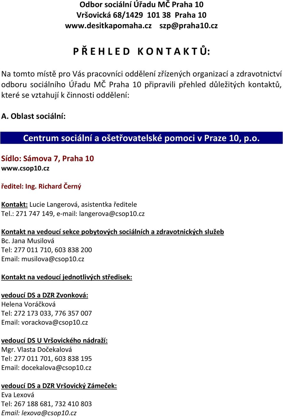 vztahují k činnosti oddělení: A. Oblast sociální: Centrum sociální a ošetřovatelské pomoci v Praze 10, p.o. Sídlo: Sámova 7, Praha 10 www.csop10.cz ředitel: Ing.