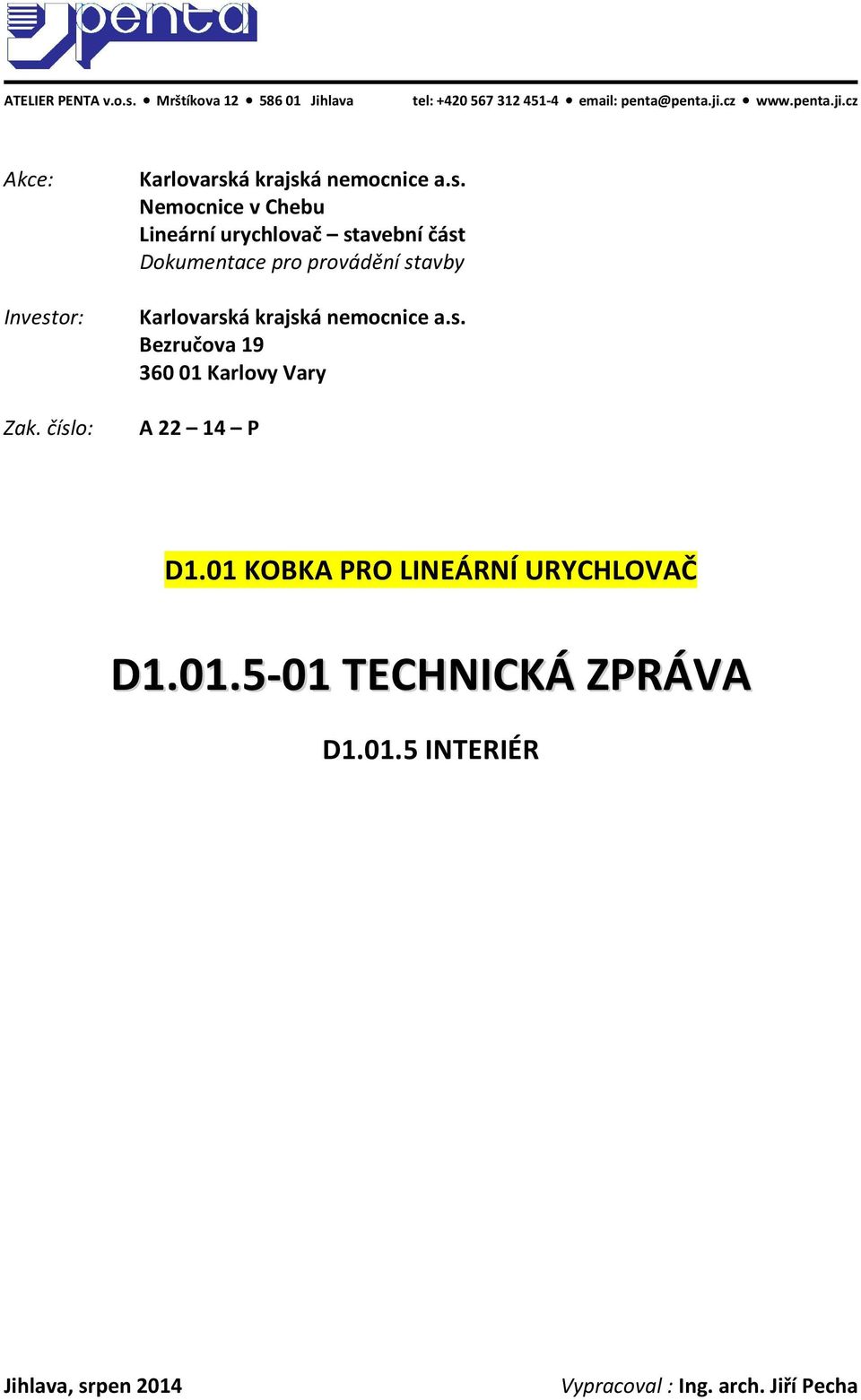 stavby Karlovarská krajská nemocnice a.s. Bezručova 19 360 01 Karlovy Vary A 22 14 P D1.