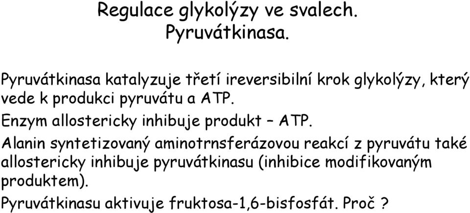 ATP. Enzym allostericky inhibuje produkt ATP.