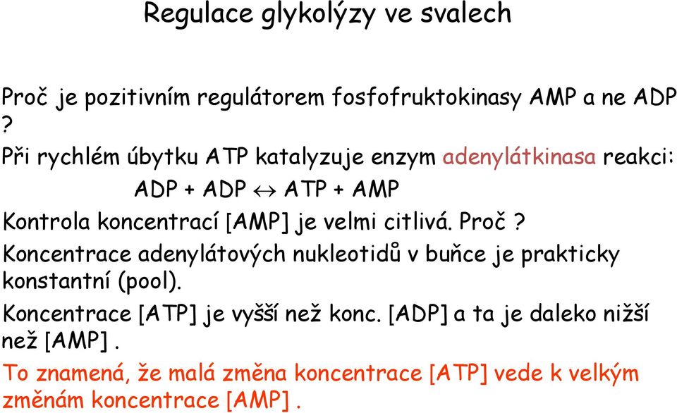 velmi citlivá. Proč? Koncentrace adenylátových nukleotidů v buňce je prakticky konstantní (pool).