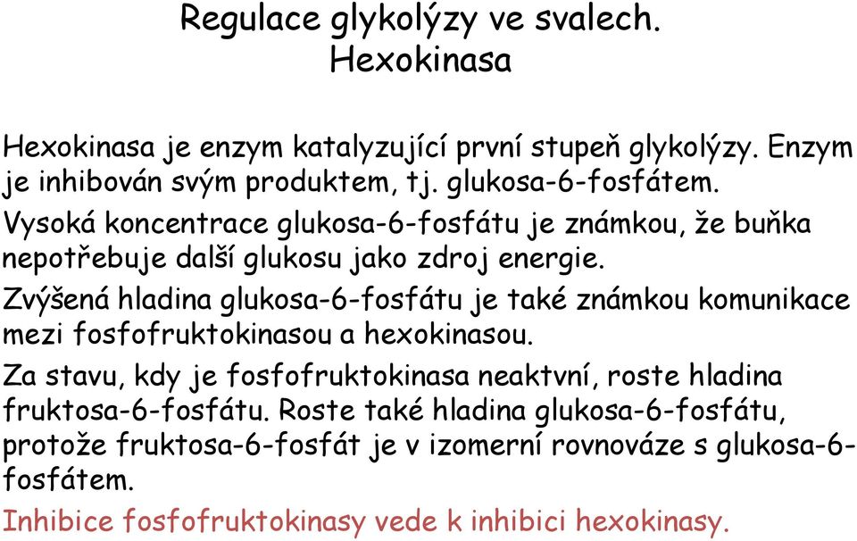 Zvýšená hladina glukosa-6-fosfátu je také známkou komunikace mezi fosfofruktokinasou a hexokinasou.