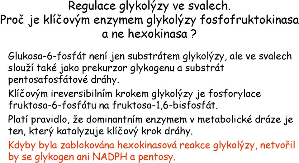 Klíčovým ireversibilním krokem glykolýzy je fosforylace fruktosa-6-fosfátu na fruktosa-1,6-bisfosfát.